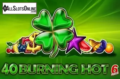 40 Burning Hot 6 Reels