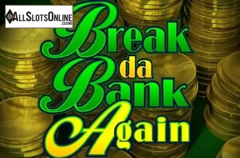 Break da Bank Again