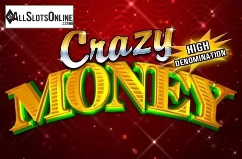 Crazy Money High Denom