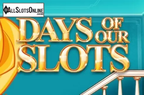 Days of Our Slots
