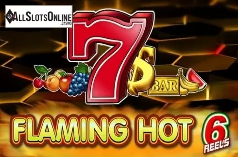 Flaming Hot 6 reels