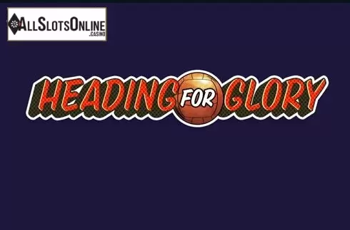 Heading for Glory