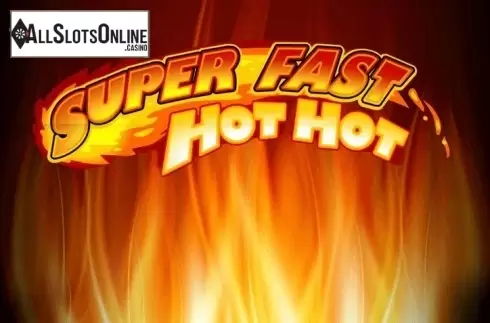 Super Fast Hot Hot