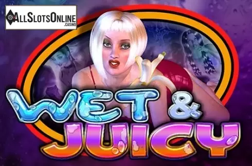 Wet & Juicy