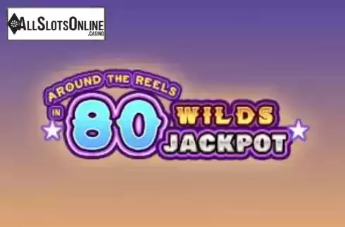 Around the Reels in 80 Wilds Jackpot