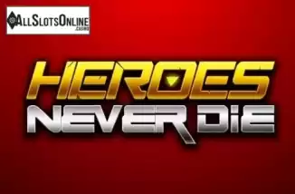 Heroes Never Die. Heroes Never Die from TOP TREND GAMING