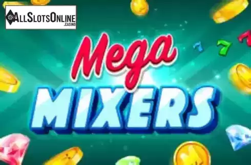 Mega Mixers