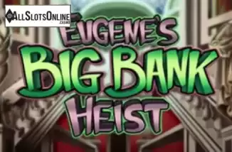 Eugenes Big Bank Heist. Eugenes Big Bank Heist from Platin Gaming